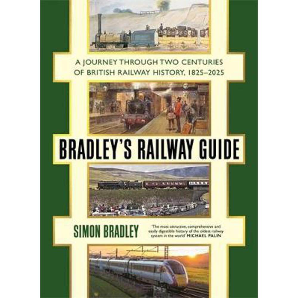 Bradley's Railway Guide: A journey through two centuries of British railway history, 1825-2025 (Hardback) - Simon Bradley